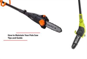 How to Maintain your Pole Saw